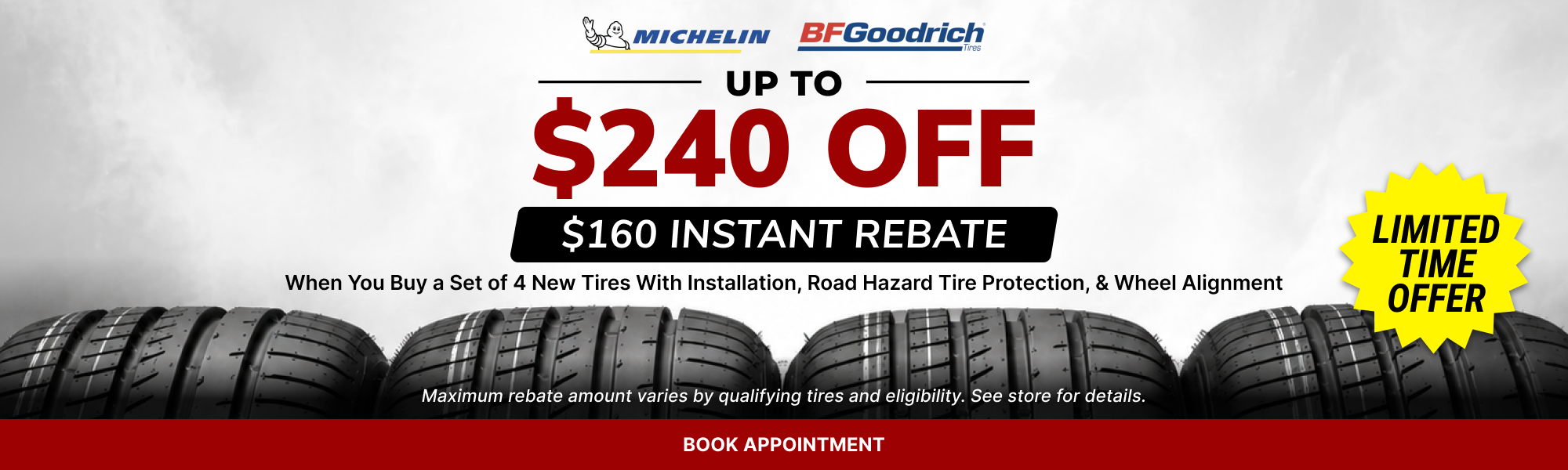 Michelin: up to $240 off with $160 instant rebate when you buy a set of 4 new tires with installation, road hazard protection and wheel alignment. Limited time offer.